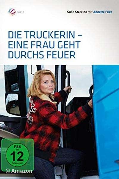 Die Truckerin - Eine Frau geht durchs Feuer